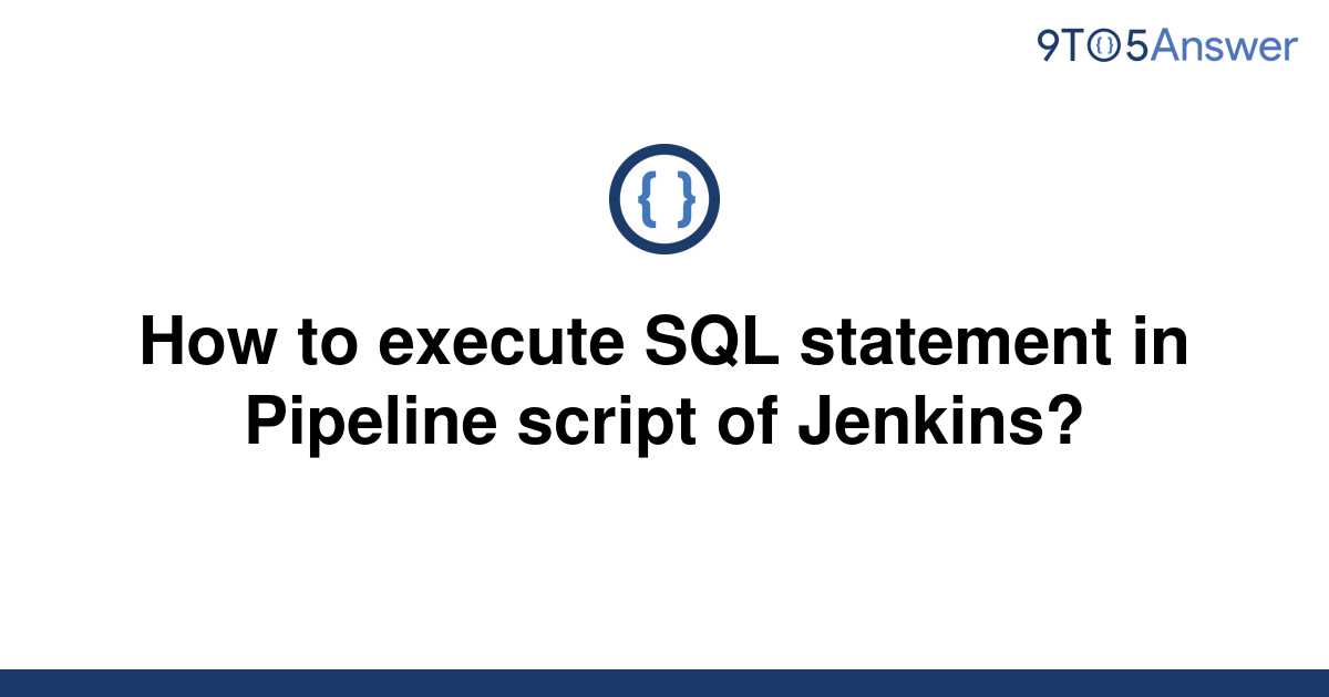 solved-how-to-execute-sql-statement-in-pipeline-script-9to5answer