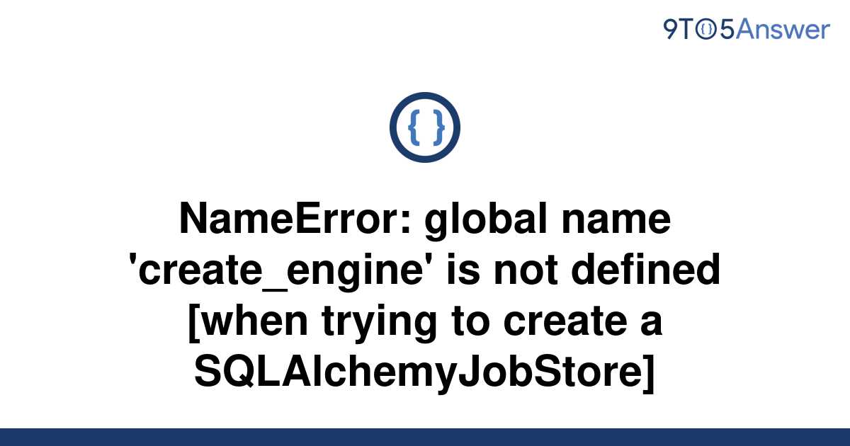 solved-nameerror-global-name-create-engine-is-not-9to5answer