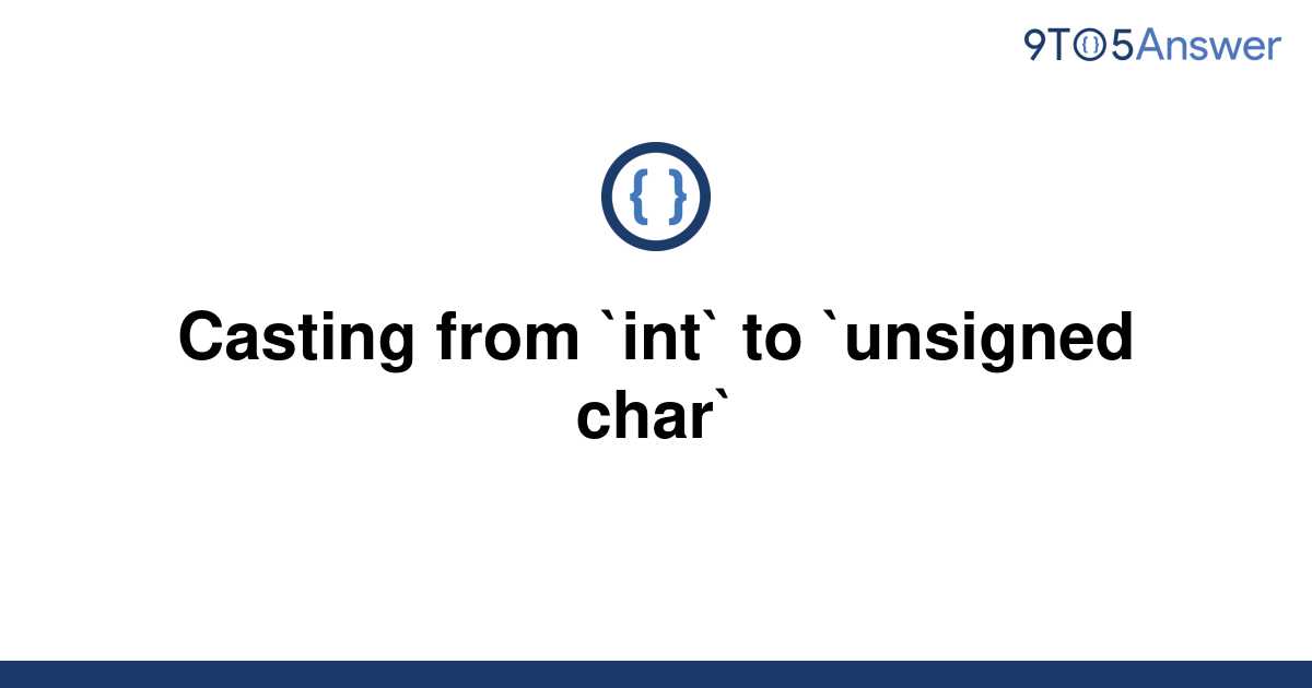 solved-casting-from-int-to-unsigned-char-9to5answer