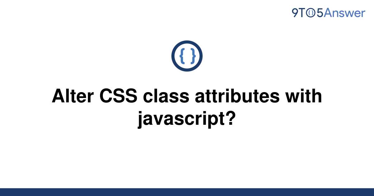 solved-alter-css-class-attributes-with-javascript-9to5answer