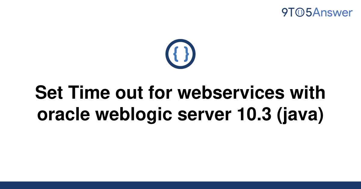 solved-set-time-out-for-webservices-with-oracle-9to5answer