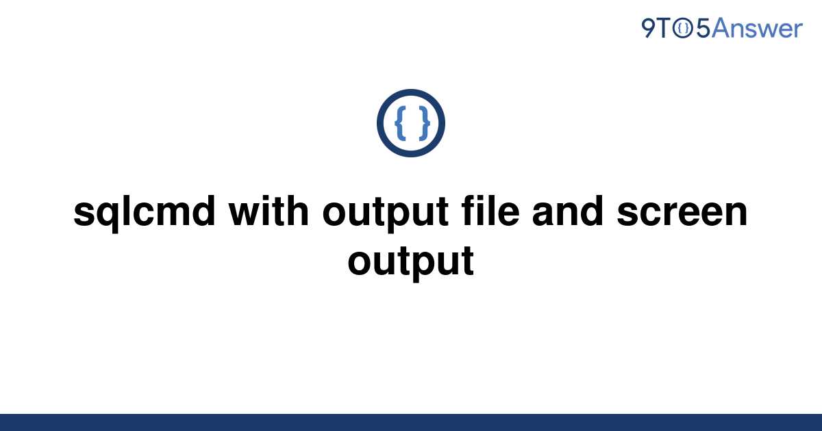 solved-sqlcmd-with-output-file-and-screen-output-9to5answer