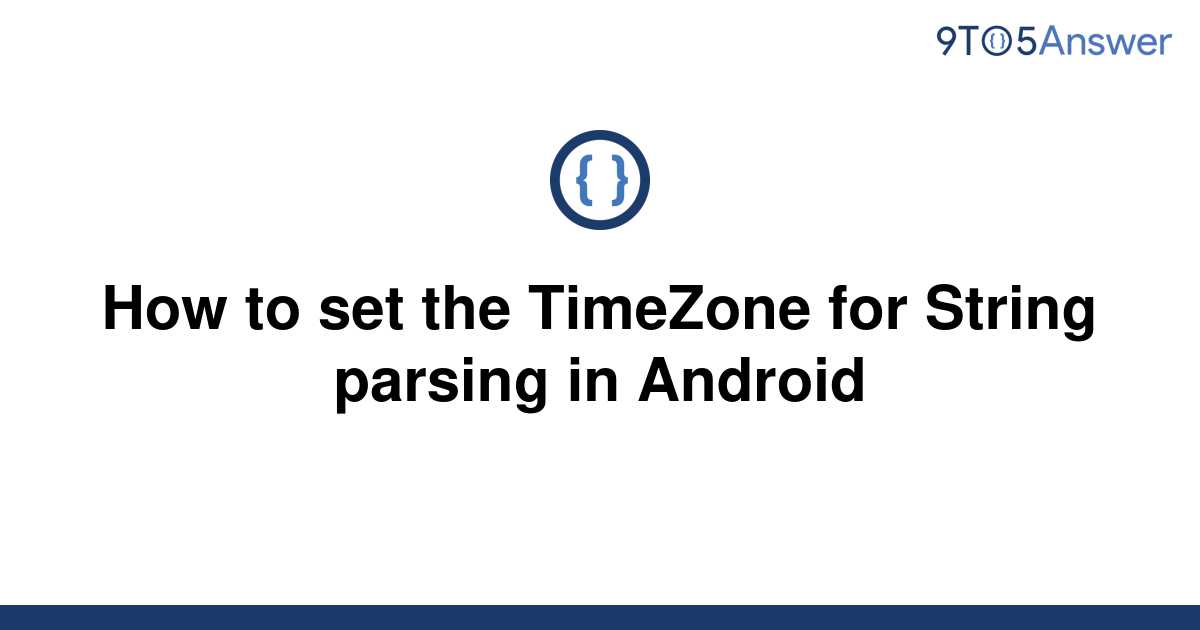 solved-how-to-set-the-timezone-for-string-parsing-in-9to5answer