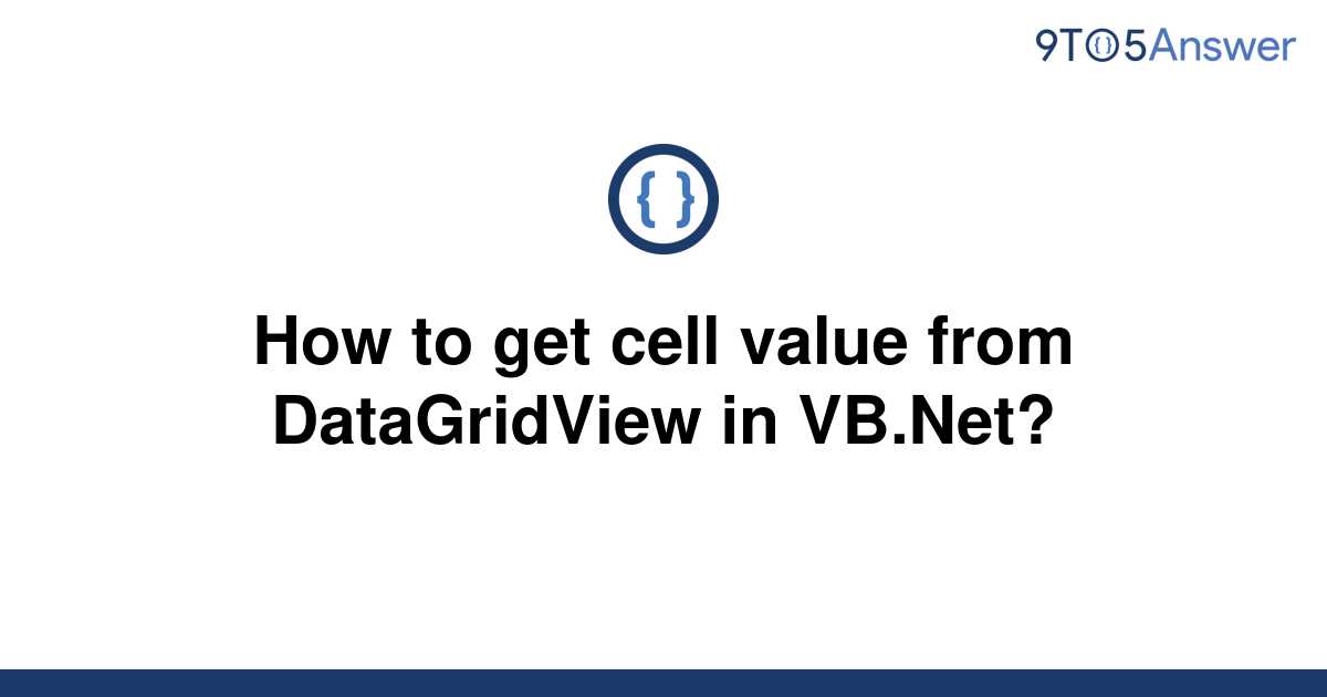 solved-how-to-get-cell-value-from-datagridview-in-9to5answer