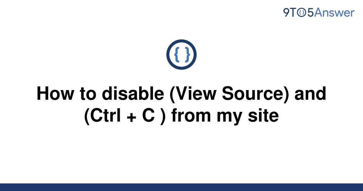 solved-how-to-disable-view-source-and-ctrl-c-9to5answer