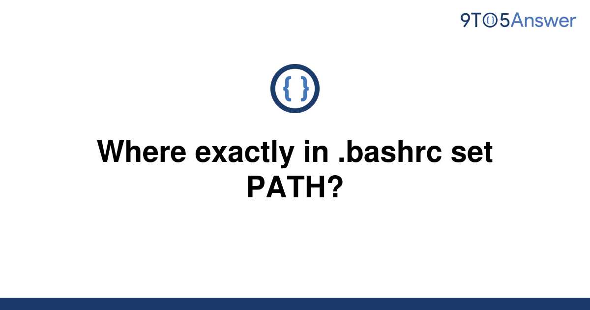 solved-where-exactly-in-bashrc-set-path-9to5answer