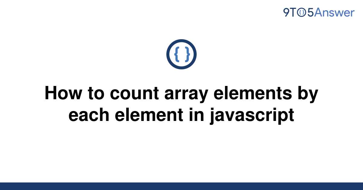 solved-how-to-count-array-elements-by-each-element-in-9to5answer