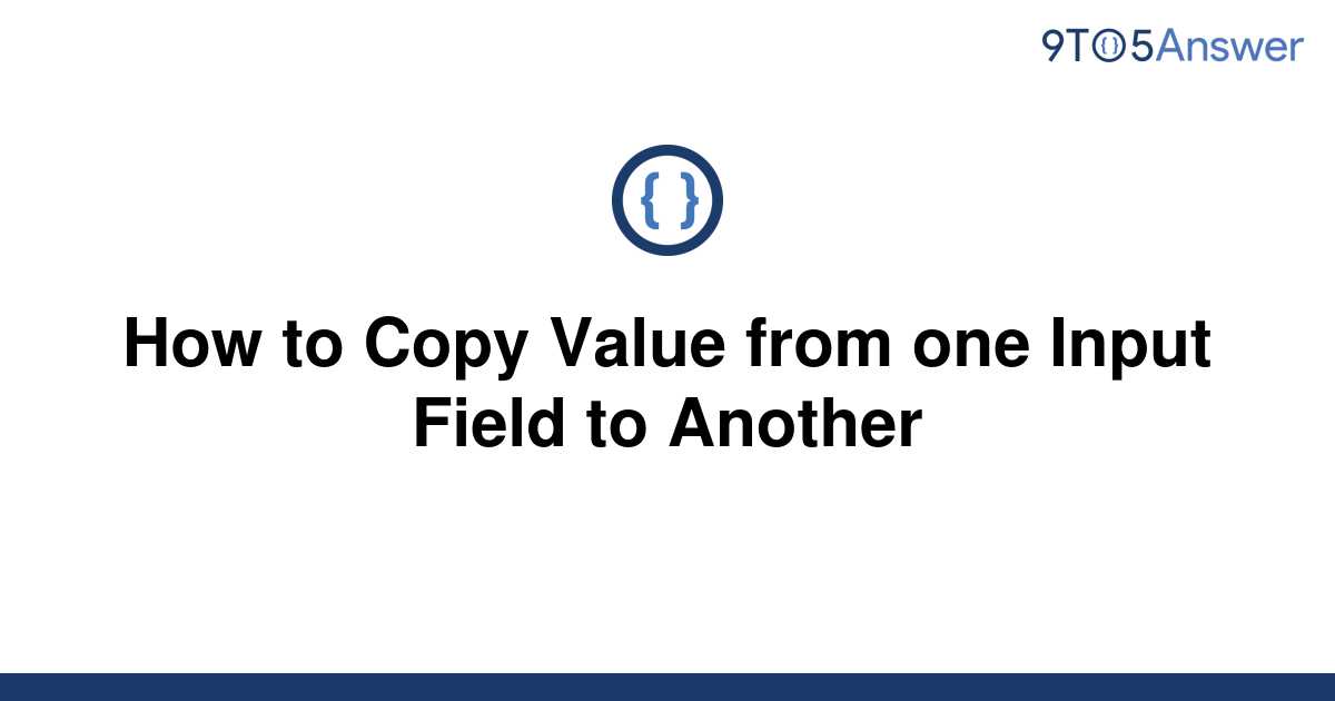 solved-how-to-copy-value-from-one-input-field-to-9to5answer