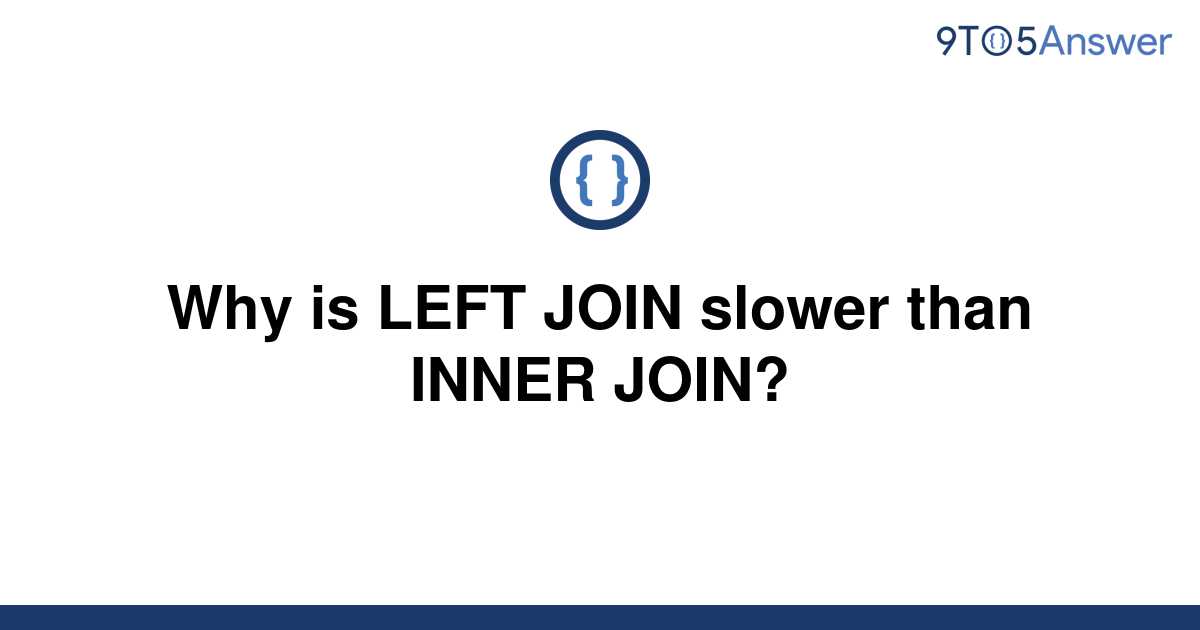 solved-why-is-left-join-slower-than-inner-join-9to5answer