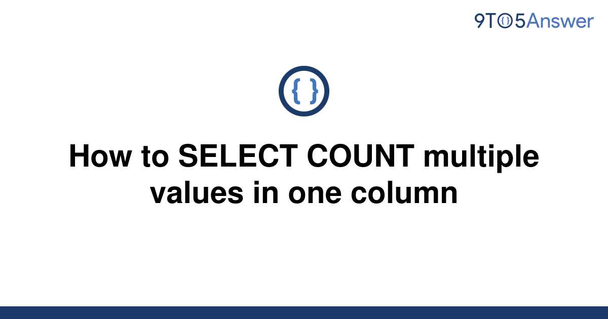 solved-how-to-select-count-multiple-values-in-one-9to5answer