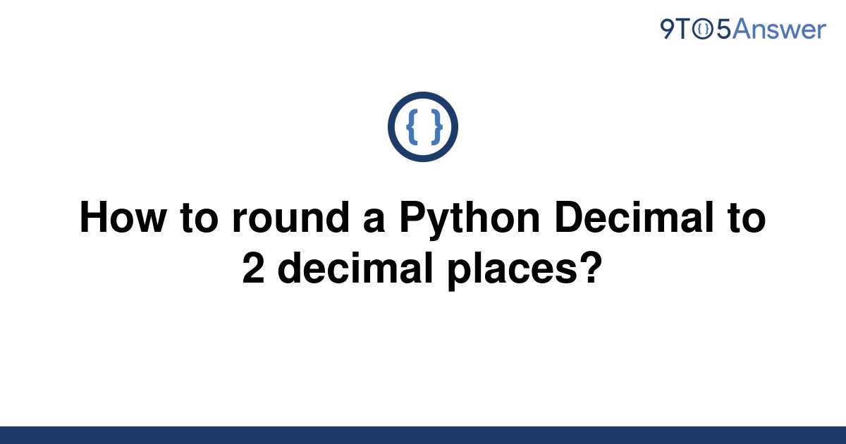 solved-how-to-round-a-python-decimal-to-2-decimal-9to5answer