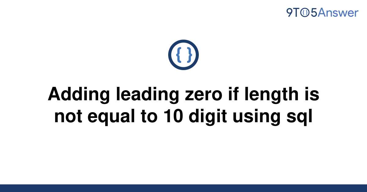 solved-adding-leading-zero-if-length-is-not-equal-to-10-9to5answer