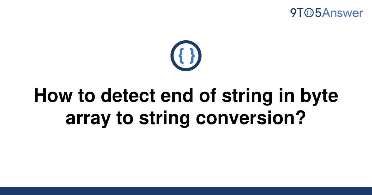 solved-how-to-detect-end-of-string-in-byte-array-to-9to5answer