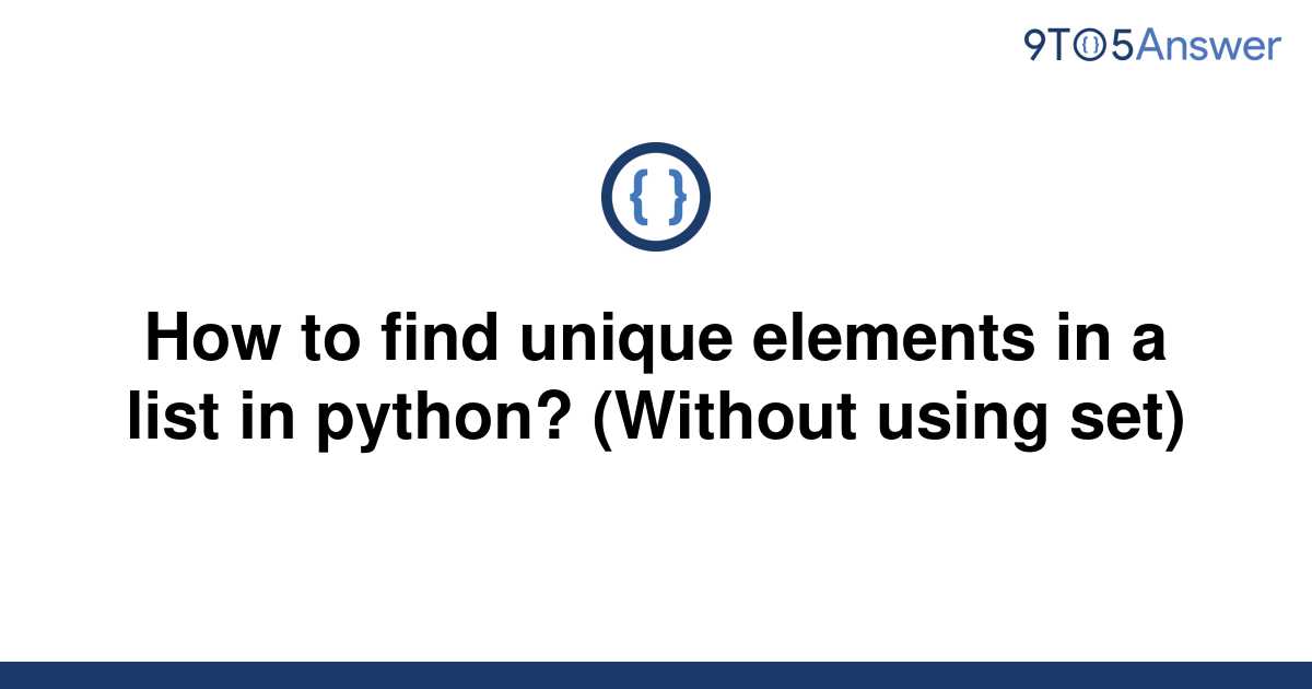  Solved How To Find Unique Elements In A List In Python 9to5Answer