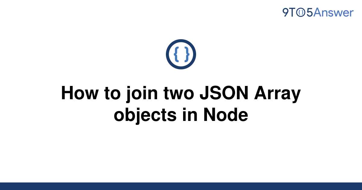 solved-how-to-join-two-json-array-objects-in-node-9to5answer