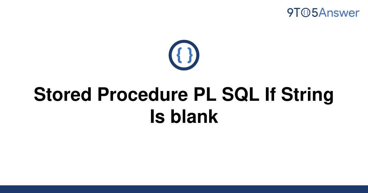 Solved Stored Procedure Pl Sql If String Is Blank 9to5answer 7680
