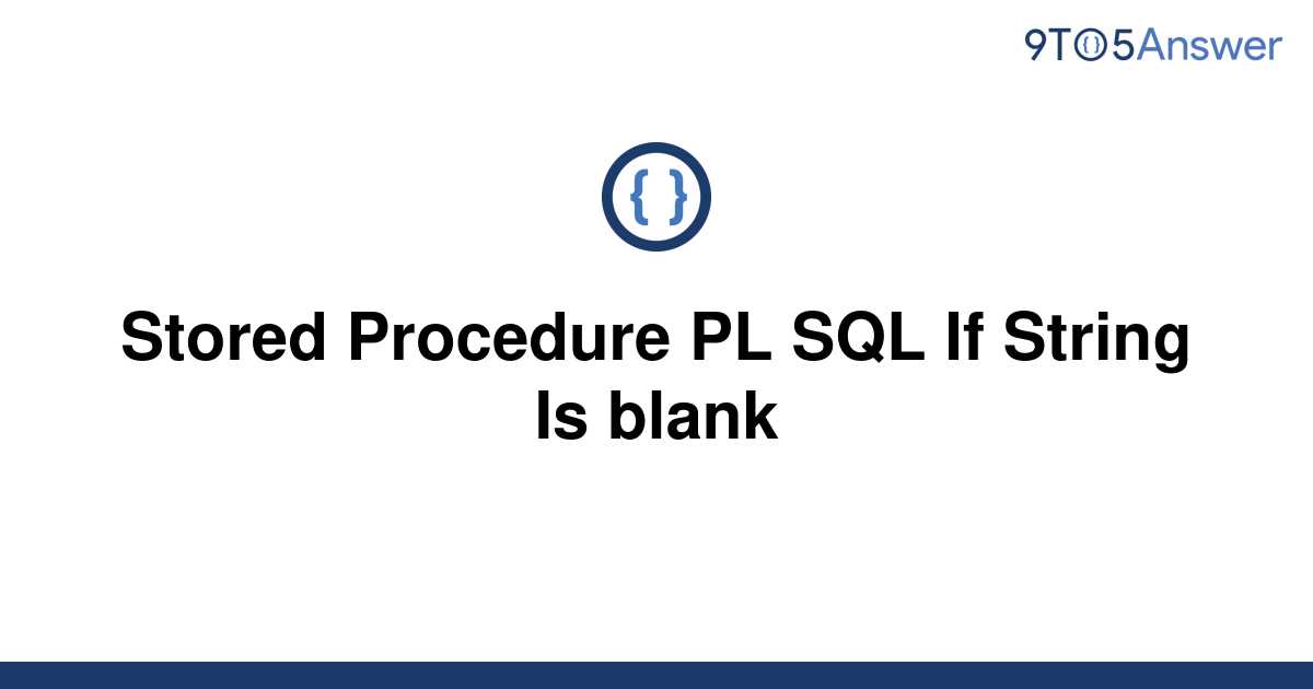 solved-stored-procedure-pl-sql-if-string-is-blank-9to5answer