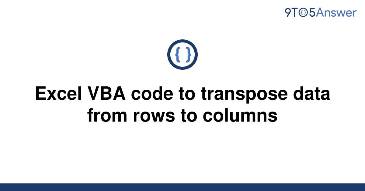 solved-excel-vba-code-to-transpose-data-from-rows-to-9to5answer