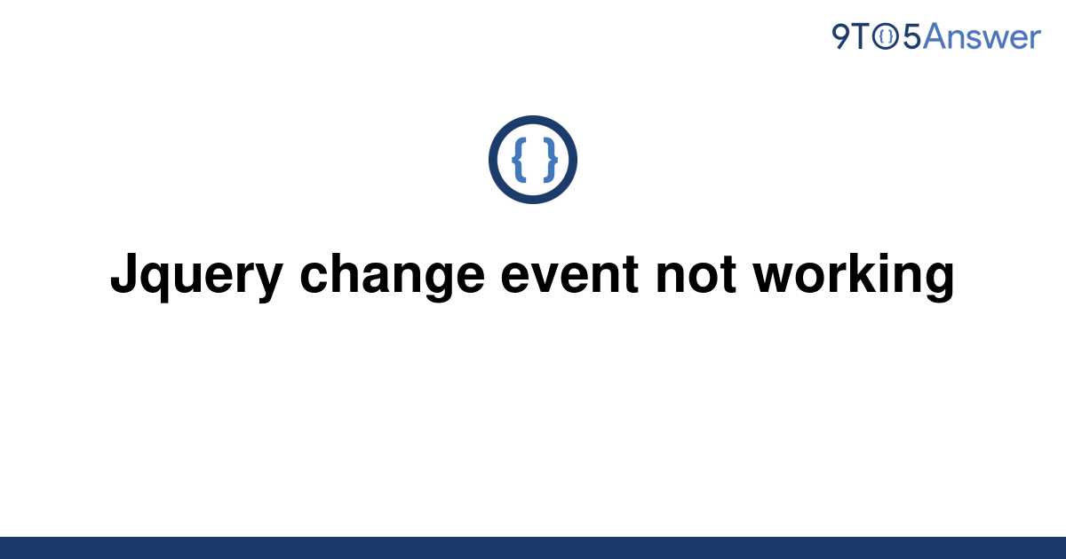 solved-jquery-change-event-not-working-9to5answer