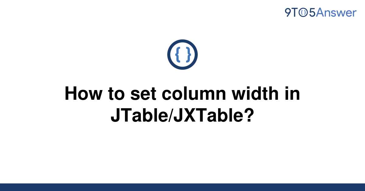 solved-how-to-set-column-width-in-jtable-jxtable-9to5answer