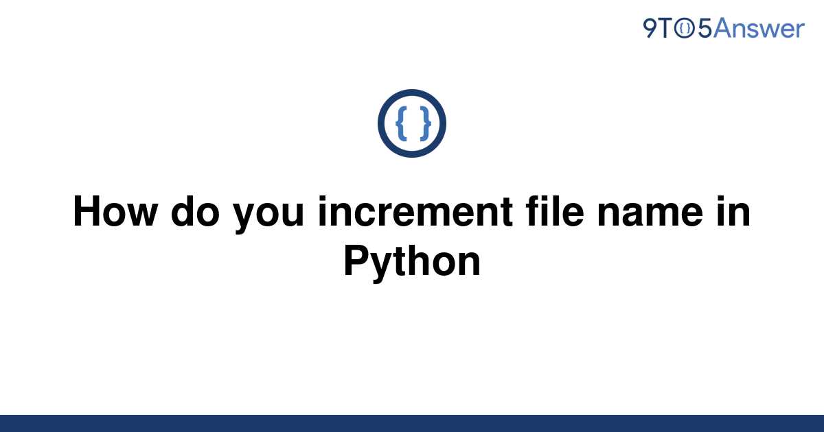 solved-how-do-you-increment-file-name-in-python-9to5answer