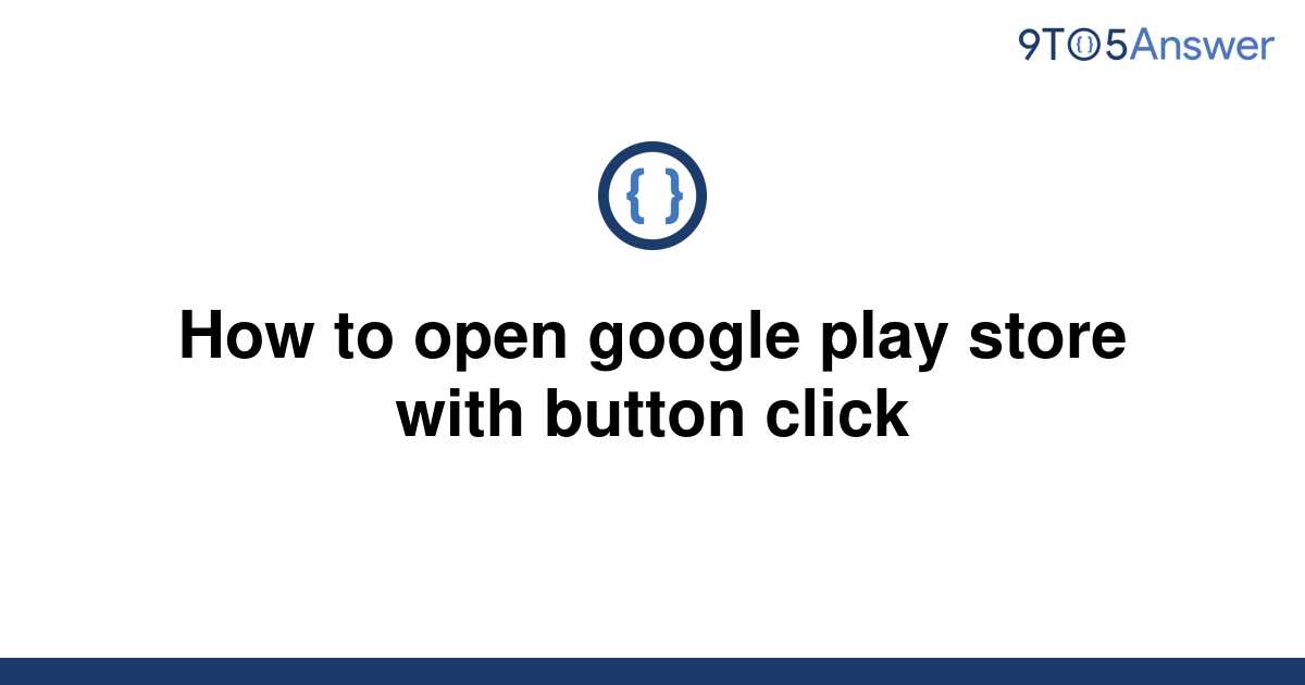 solved-how-to-open-google-play-store-with-button-click-9to5answer