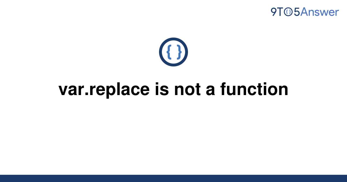 solved-var-replace-is-not-a-function-9to5answer