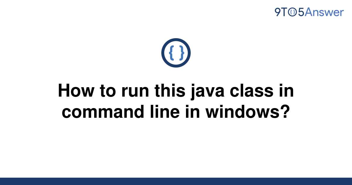 solved-how-to-run-this-java-class-in-command-line-in-9to5answer