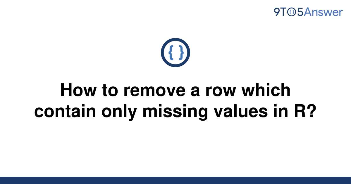 solved-how-to-remove-a-row-which-contain-only-missing-9to5answer