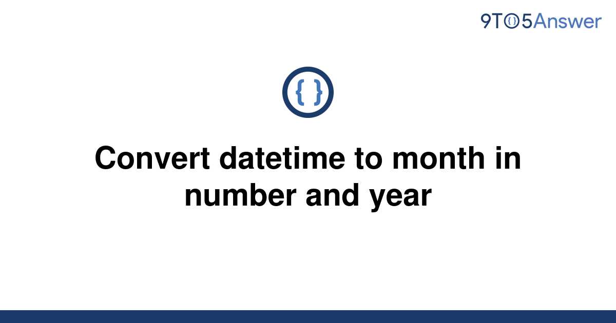 solved-convert-datetime-to-month-in-number-and-year-9to5answer