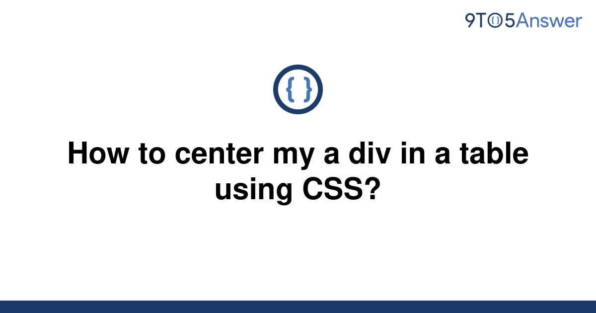 solved-how-to-center-my-a-div-in-a-table-using-css-9to5answer