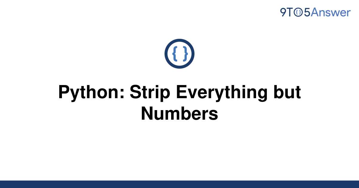 solved-python-strip-everything-but-numbers-9to5answer