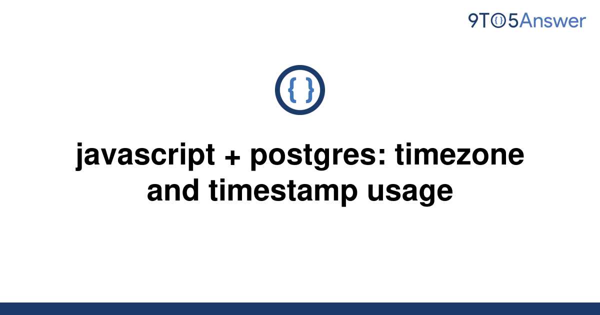 solved-javascript-postgres-timezone-and-timestamp-9to5answer