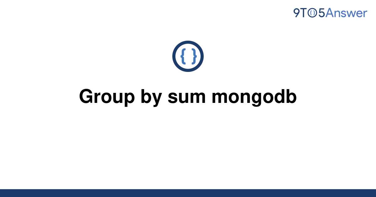 solved-group-by-sum-mongodb-9to5answer