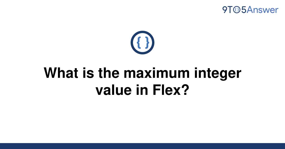 solved-what-is-the-maximum-integer-value-in-flex-9to5answer