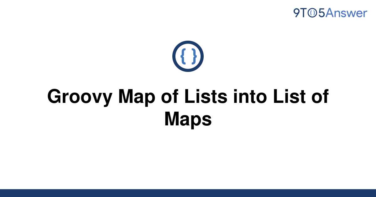 Template Groovy Map Of Lists Into List Of Maps20220619 200564 Whs5bo 