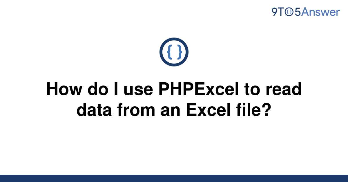 solved-how-do-i-use-phpexcel-to-read-data-from-an-excel-9to5answer