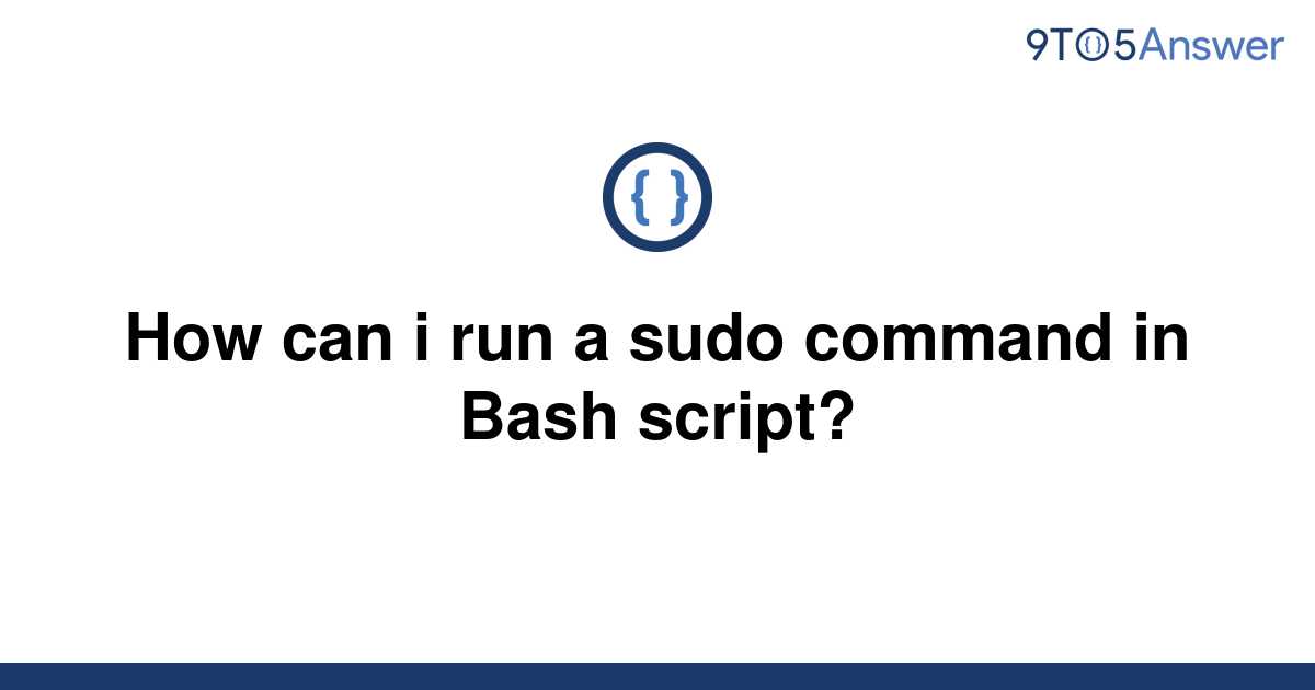 solved-how-can-i-run-a-sudo-command-in-bash-script-9to5answer