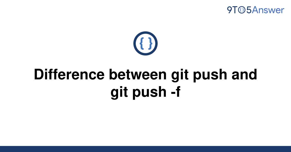 solved-difference-between-git-push-and-git-push-f-9to5answer