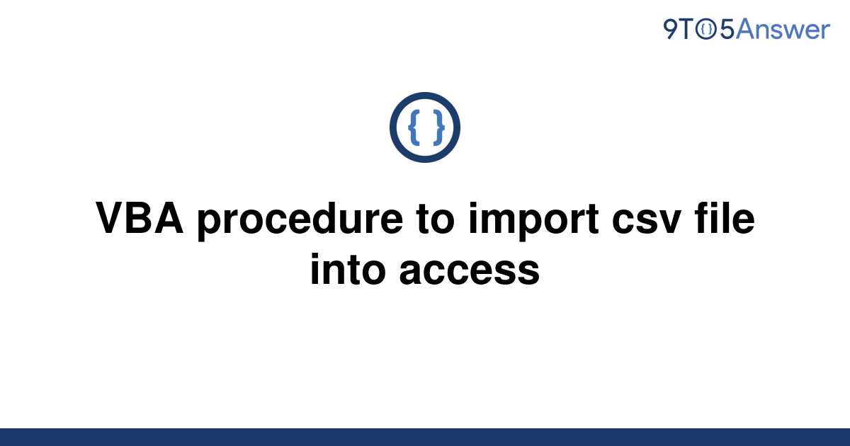 Solved Vba Procedure To Import Csv File Into Access 9to5answer 0291