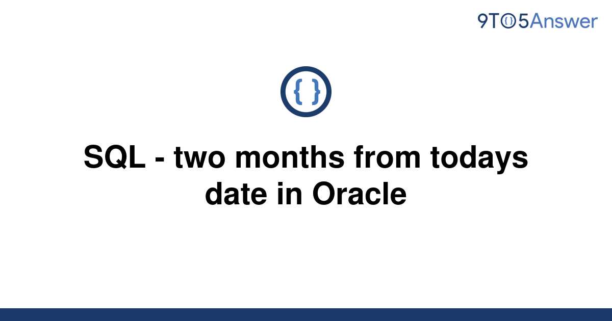 solved-sql-two-months-from-todays-date-in-oracle-9to5answer