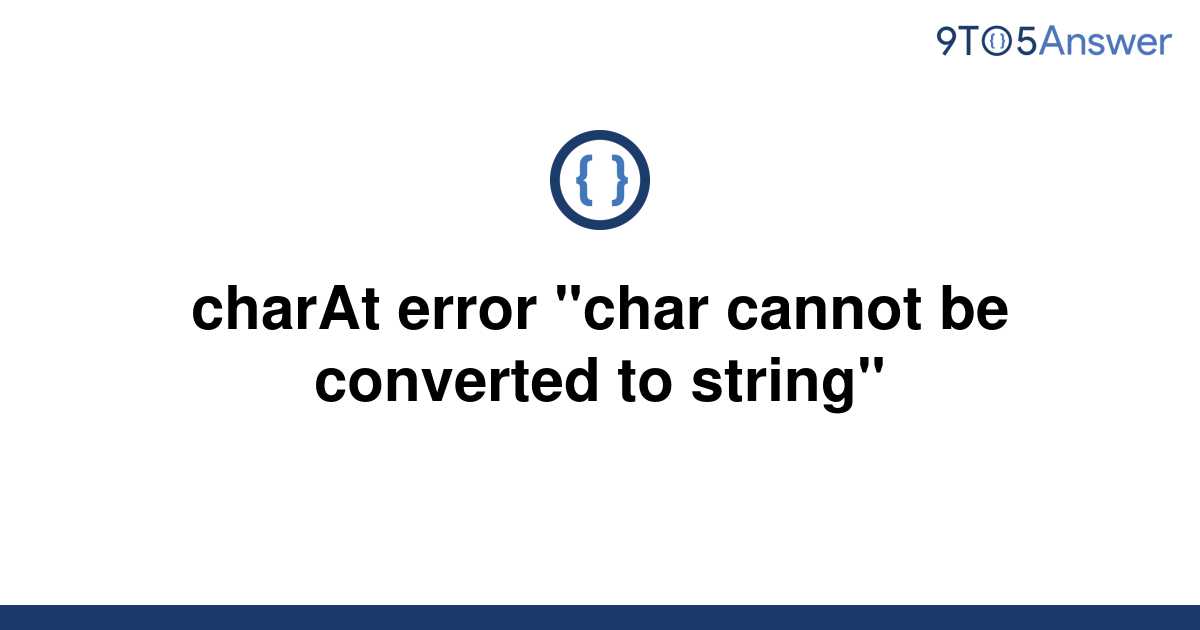 solved-charat-error-char-cannot-be-converted-to-9to5answer