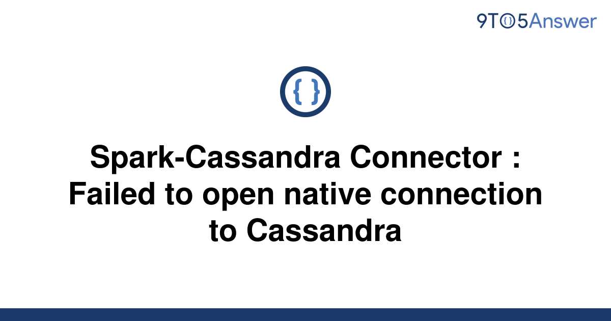 solved-spark-cassandra-connector-failed-to-open-9to5answer