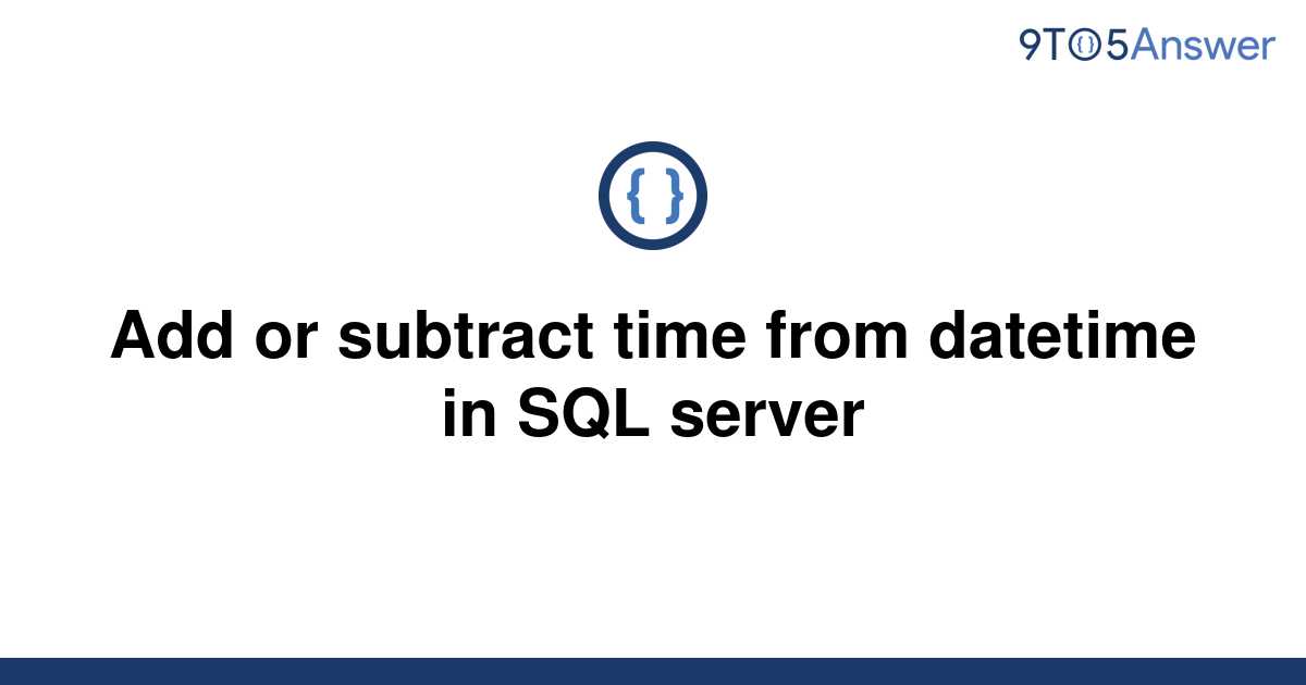 solved-add-or-subtract-time-from-datetime-in-sql-server-9to5answer