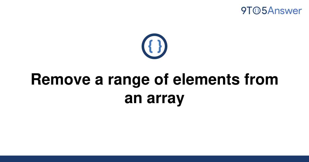 solved-remove-a-range-of-elements-from-an-array-9to5answer