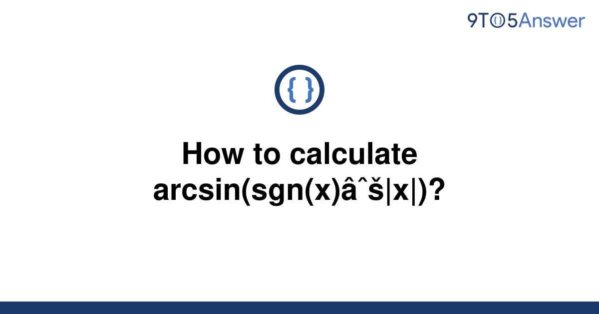 solved-how-to-calculate-arcsin-sgn-x-x-9to5answer