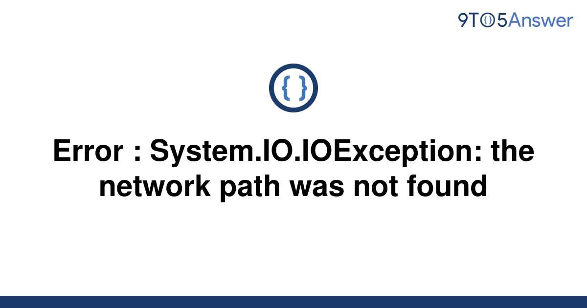 [Solved] Error System.IO.IOException the network path 9to5Answer