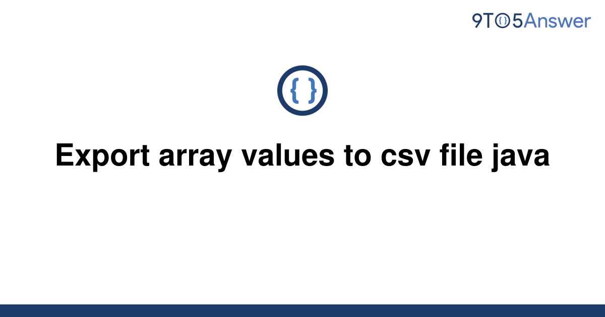 solved-export-array-values-to-csv-file-java-9to5answer