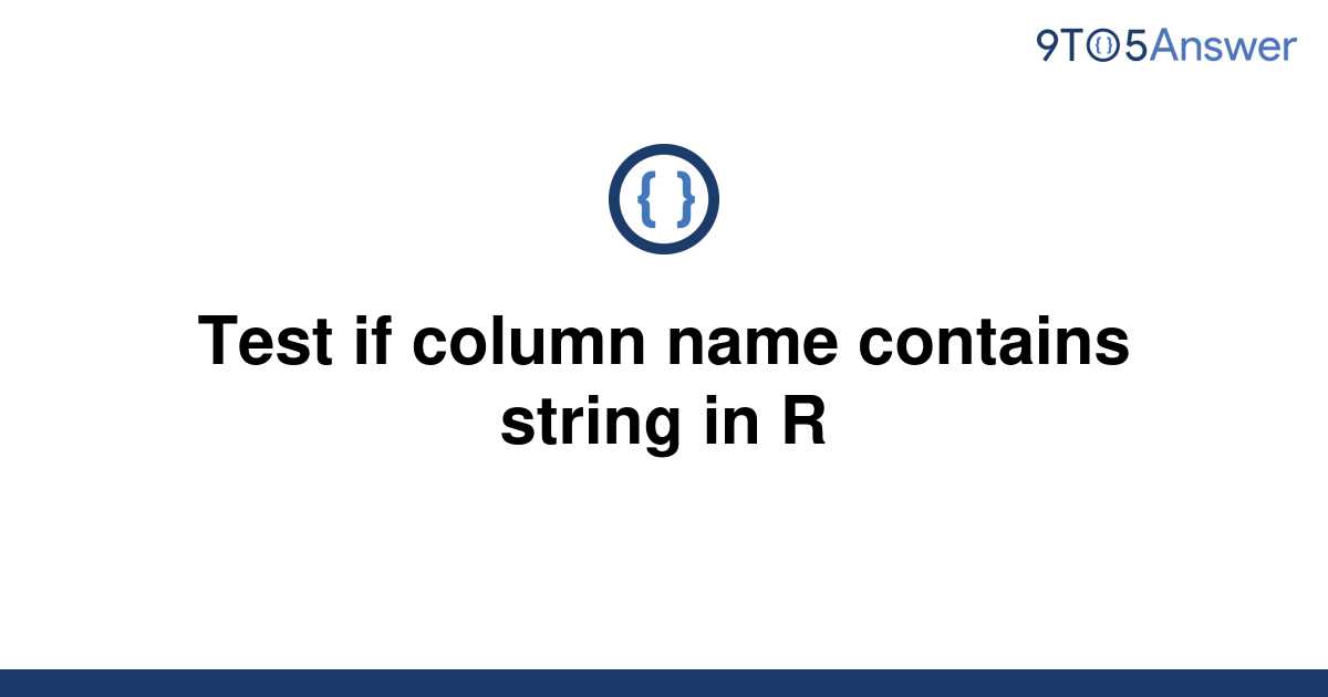 solved-test-if-column-name-contains-string-in-r-9to5answer