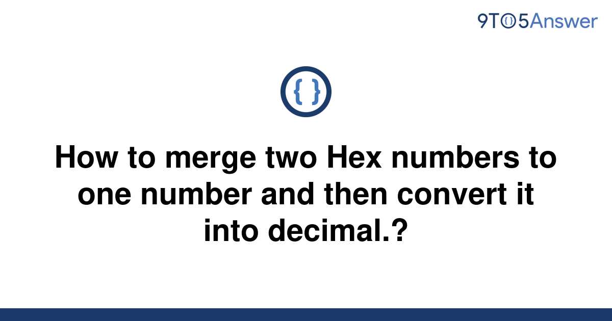 solved-how-to-merge-two-hex-numbers-to-one-number-and-9to5answer